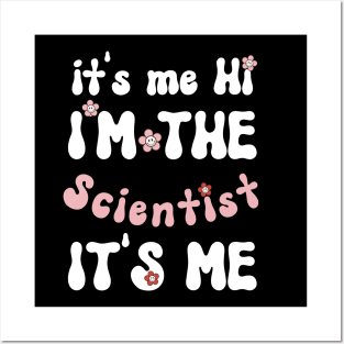 It's me Hi I'm the Scientist It's me - Funny Groovy Saying Sarcastic Quotes - Birthday Gift Ideas Posters and Art
